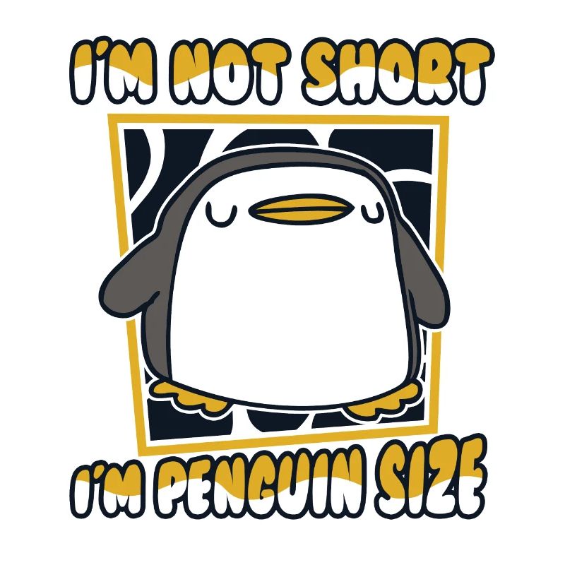I'm Not Short I'm Penguin Size Emperor Penguin