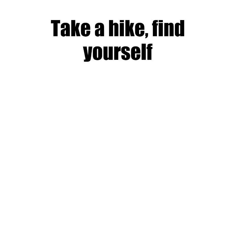 Hiking - Take a hike, find yourself