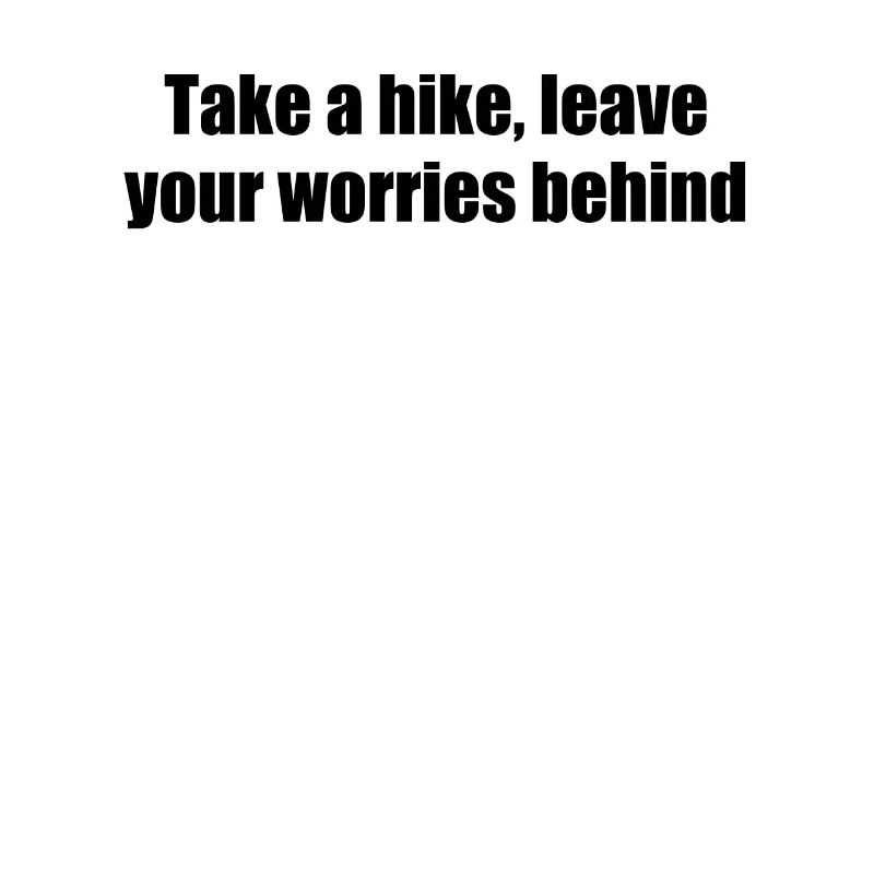 Hiking - Take a hike, leave your worries behind