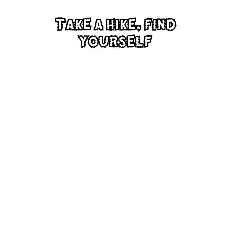 Hiking - Take A Hike, Find Yourself