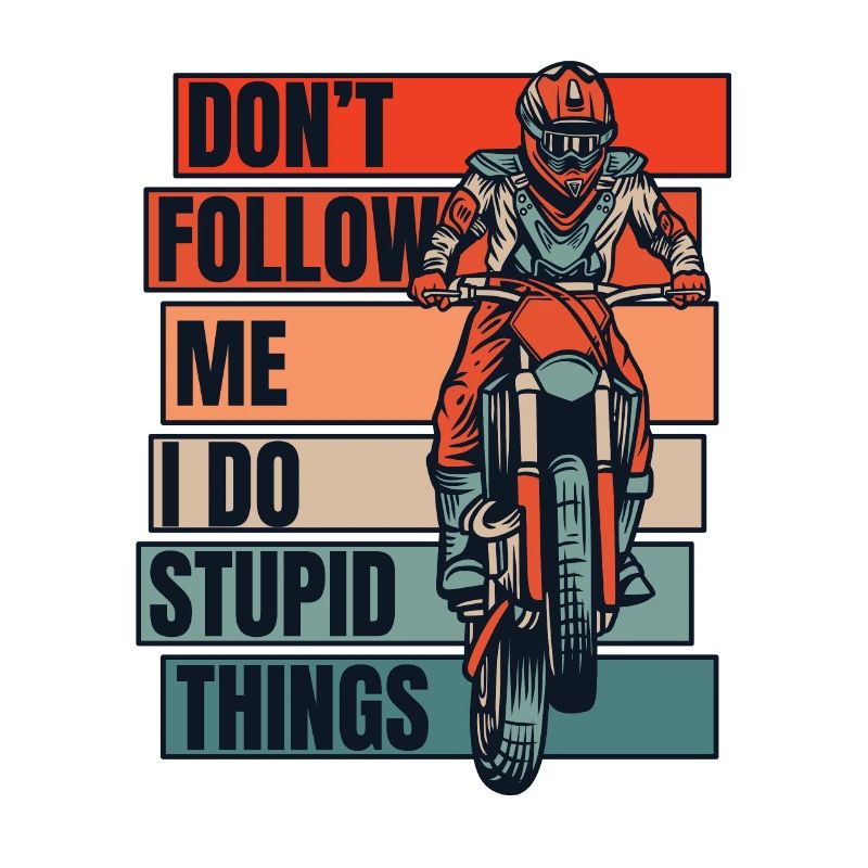 Don't Follow Me I Do Stupid Things Racing Riders