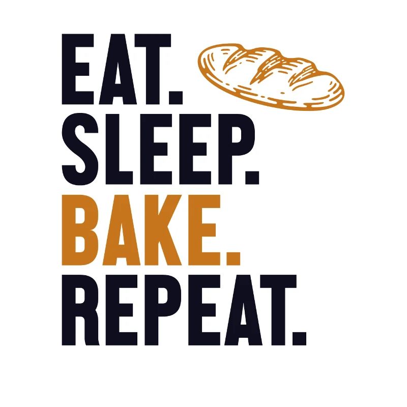 Eat Sleep Bake Repeat Bread Maker Bread Dough