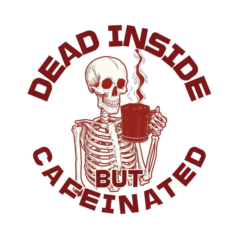 Dead Inside But Cafeinated Funny Saying
