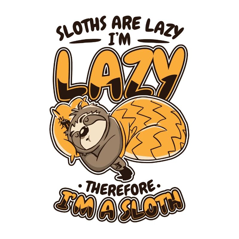 Sloths Are Lazy I'm Lazy Therfore I'm A Sloth