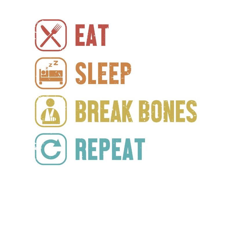 Eat Sleep Break Bones Repeat Broken Arm Leg Bone