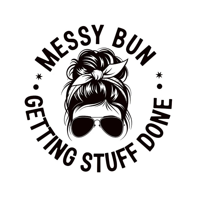 Messy Bun Getting Stuff Done Cleaning Humor