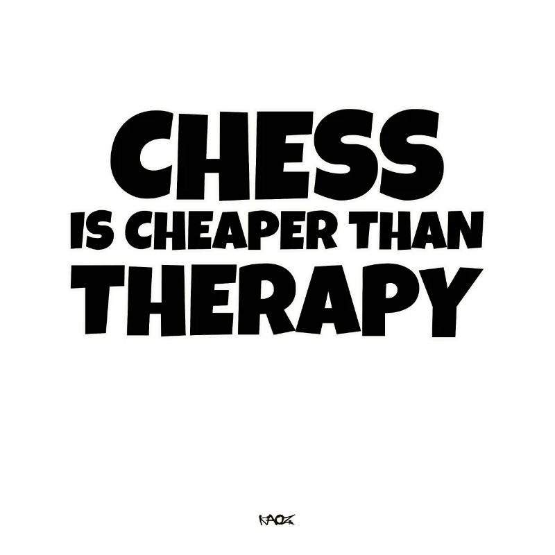 Chess is cheaper than therapy