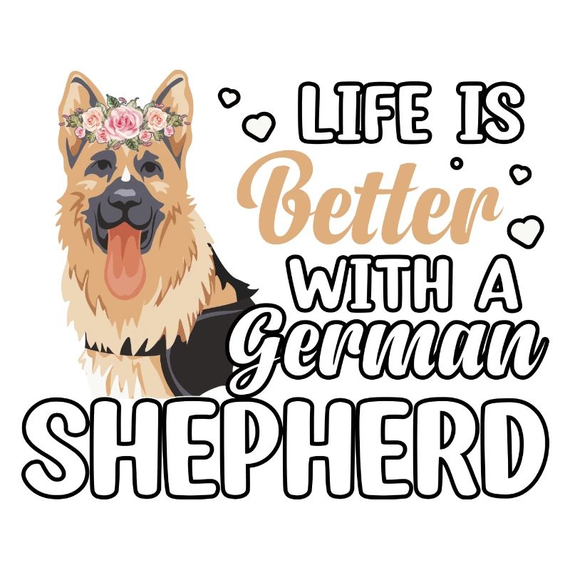 Life is better with a German Shepherd