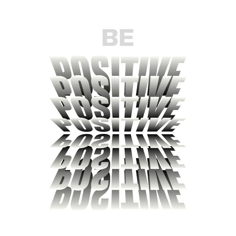 Be positive