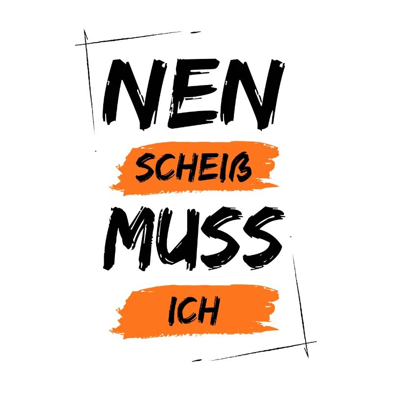 Nen scheiß muss ich