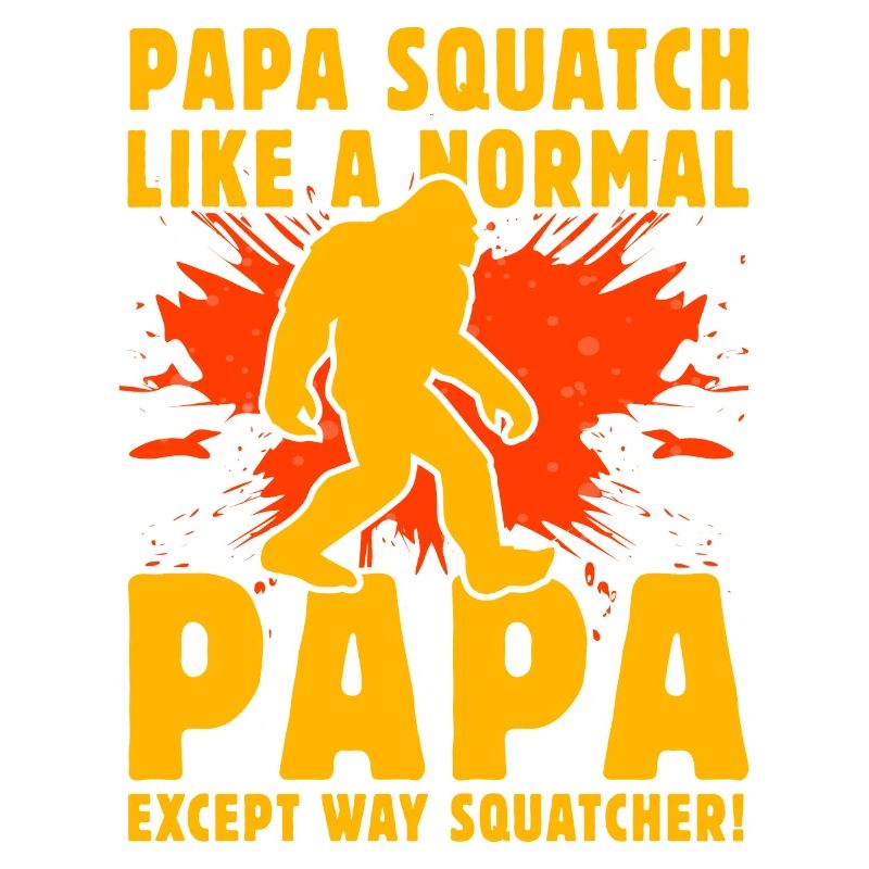 Papa Squatch wie ein normaler Papa außer Way Squatch