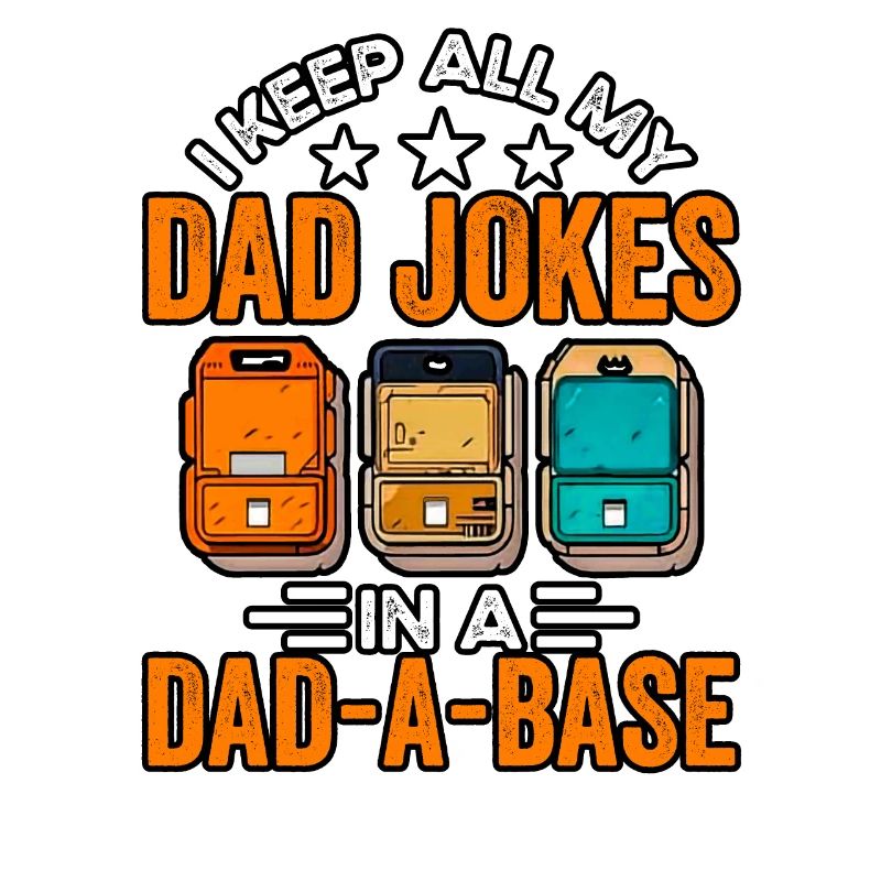 I keep all my dad Jokes in a Dad a Base