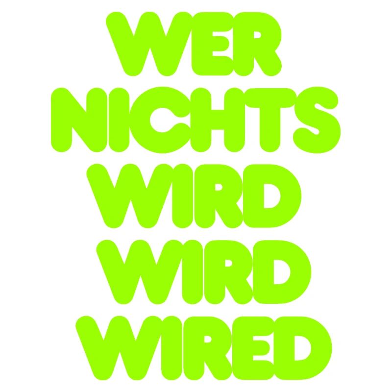 WER NICHTS WIRD WIRD WIRED - GRUENER IT SPRUCH