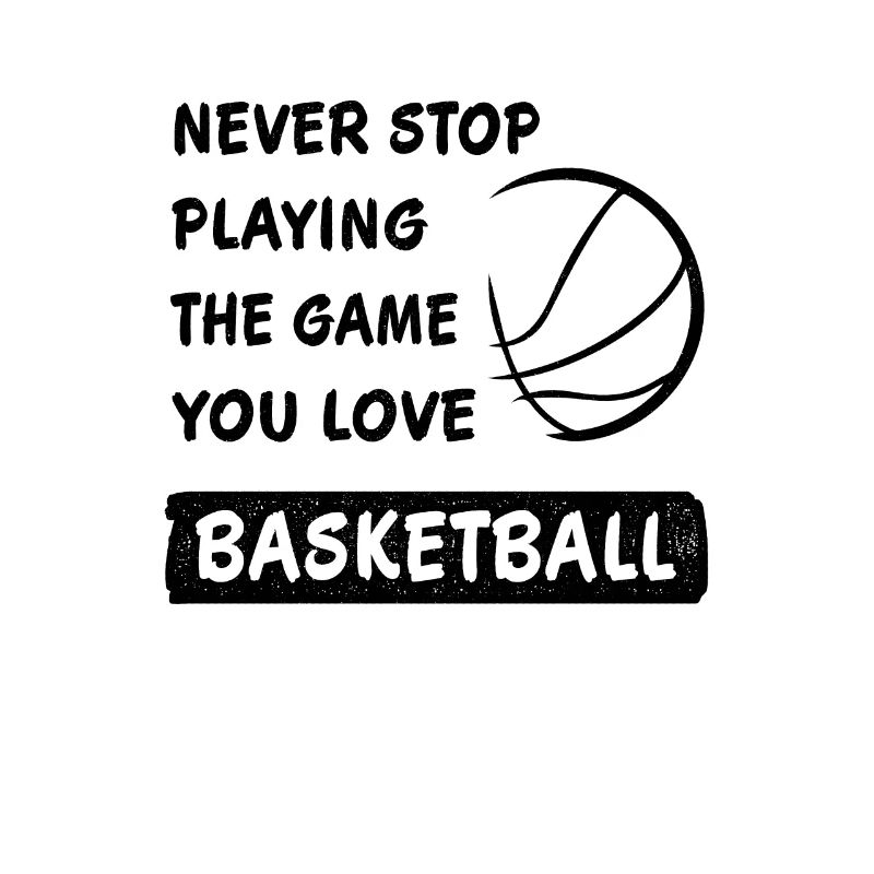 Never stop playing basketball