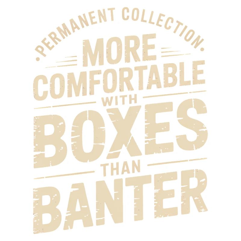 More Comfortable with Boxes than Banter