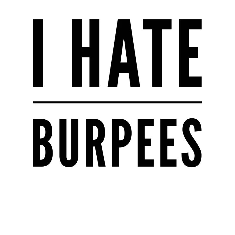 I hate burpees