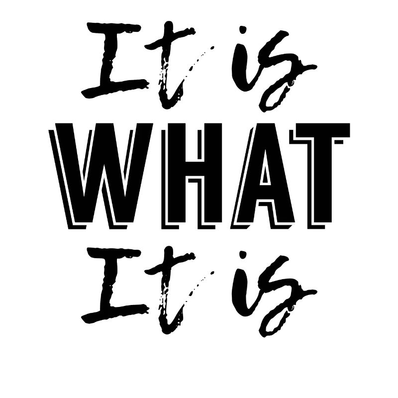 It is What it is
