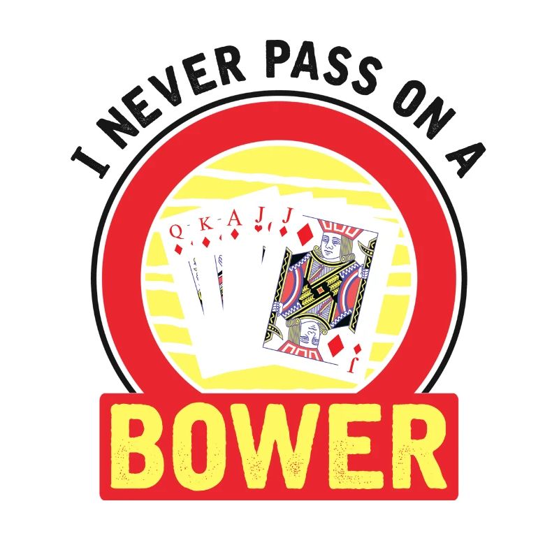 I Never Pass On A Bower - Euchre Player Card Game