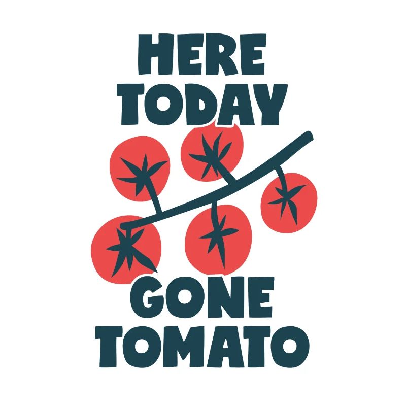 Here Today Gone Tomato