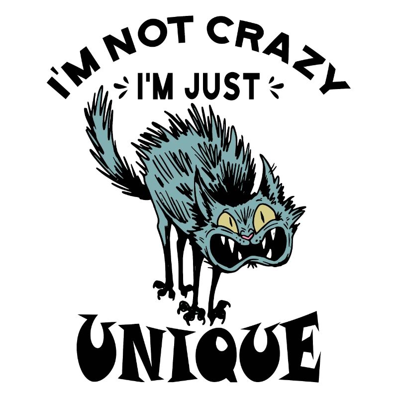I'm not crazy I'm just unique, Weird Cat