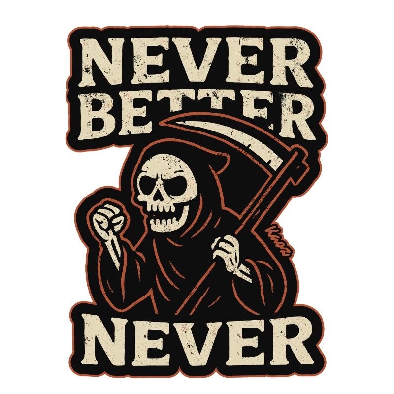 The Grim Reaper was, never better, never