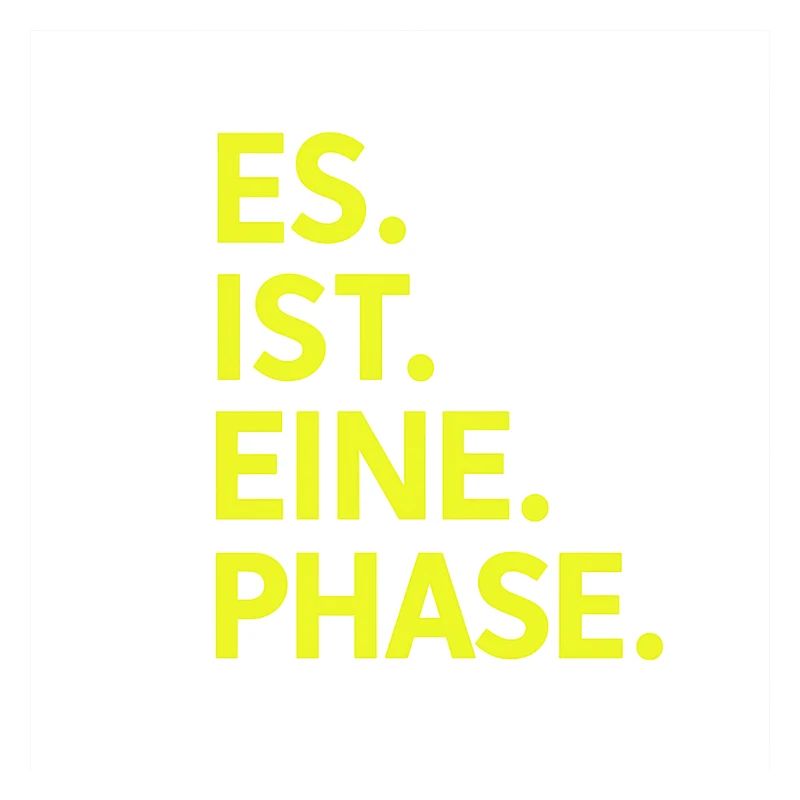 Es. Ist. Eine. Phase. Neongelb 