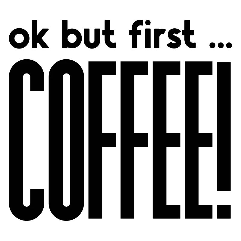Ok, but first ... - KAFFEE!
