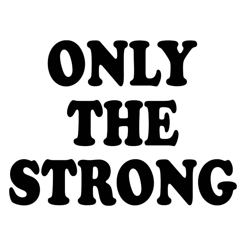only the strong