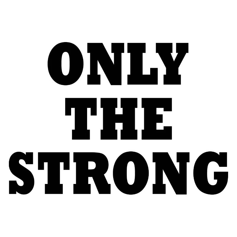 only the strong