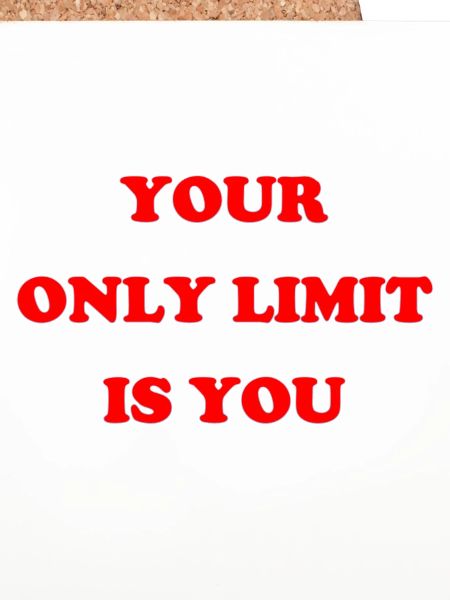 Your only limit is YOU