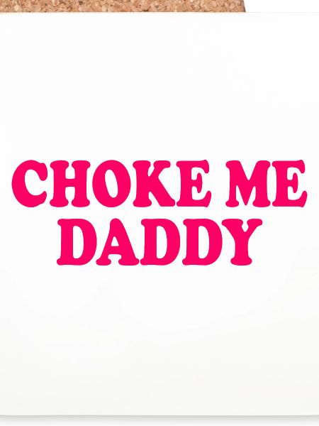 Choke me daddy