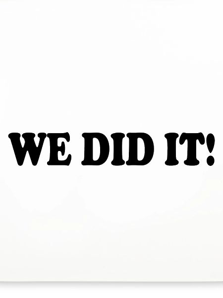 We did it