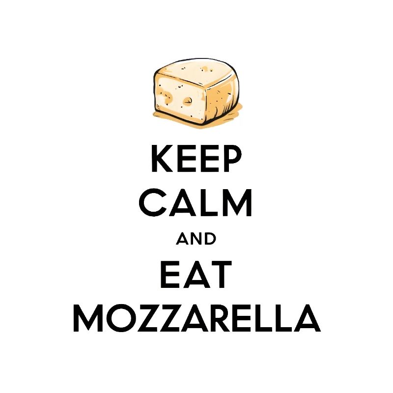 Keep Calm and Eat Mozzarella