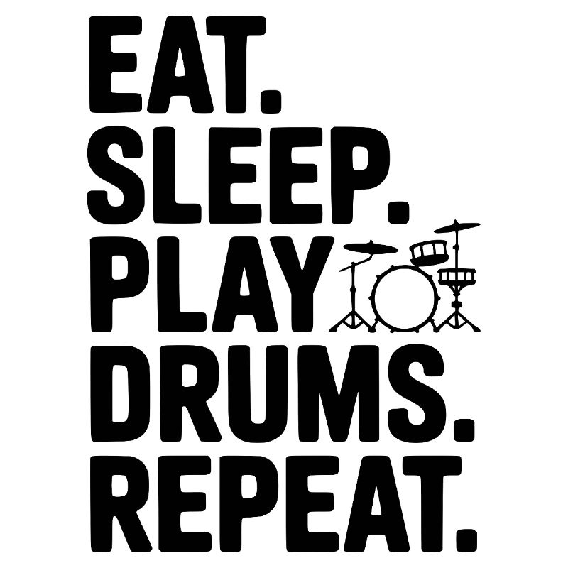Eat. Sleep. Play Drums. Repeat.