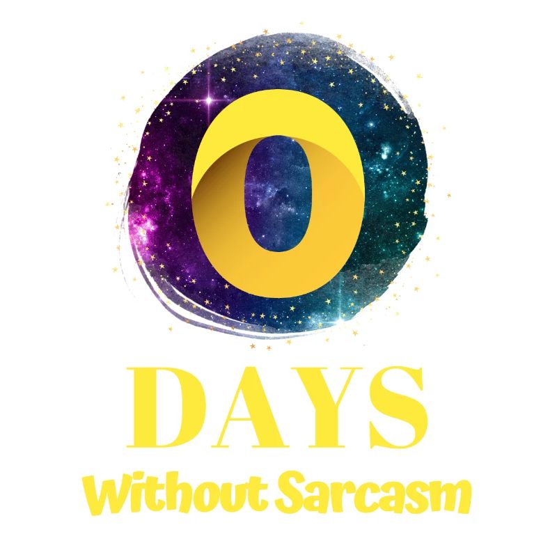 0 Days Without Sarcasm