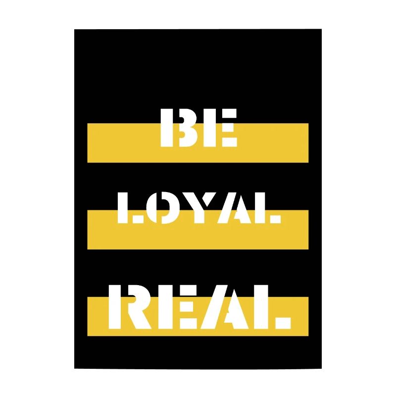 Be LOYAL&REAL