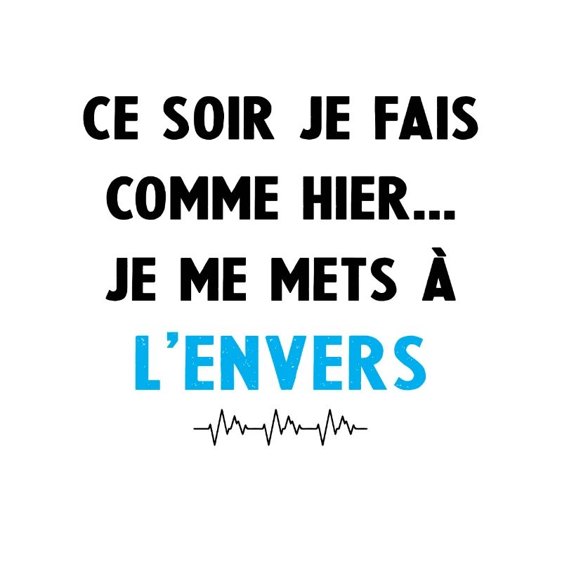 ce soir je fais comme hier je me mets à l'envers