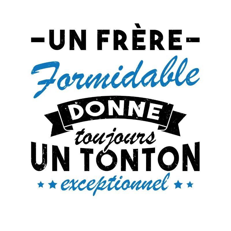 Un frère formidable donne un tonton exceptionnel