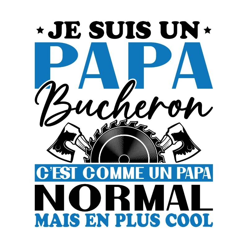 Papa Bûcheron C'est Comme Un Papa Normal