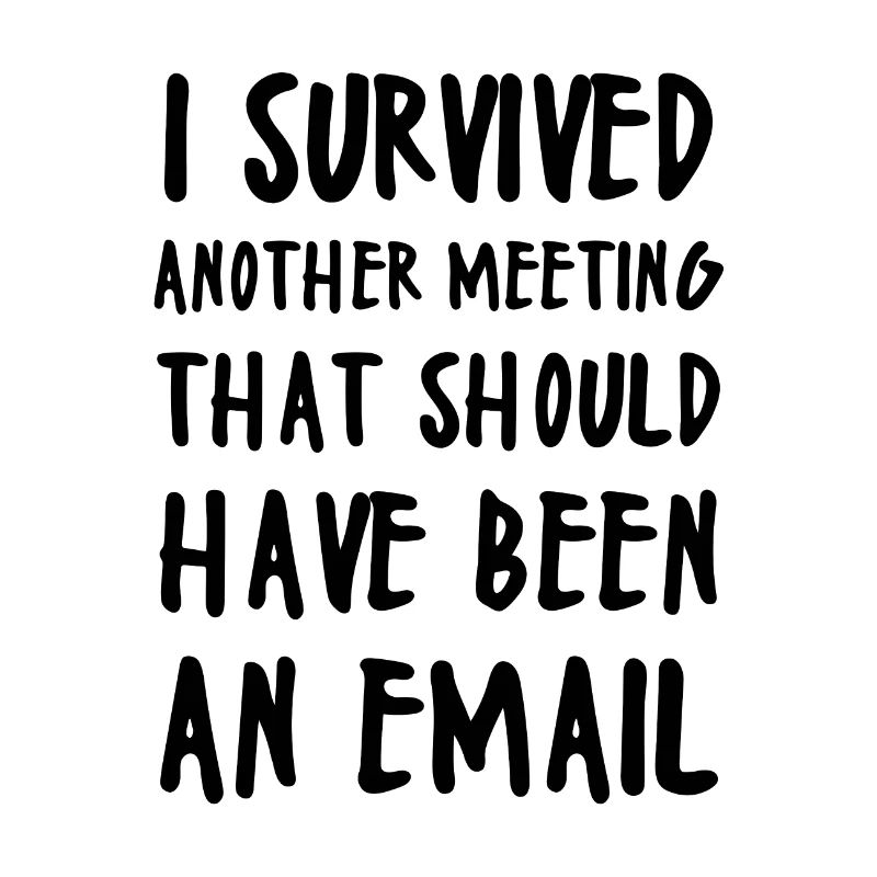 I SURVIVED ANOTHER MEETING