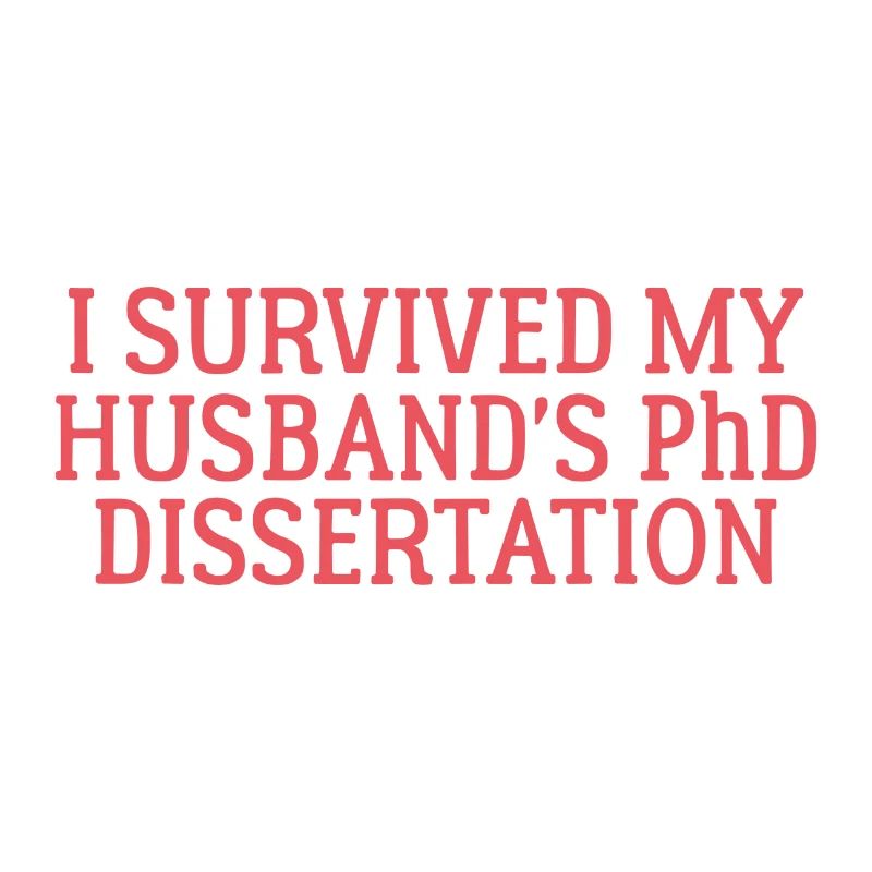 I survived my Husband s PhD Dissertation Geschenk