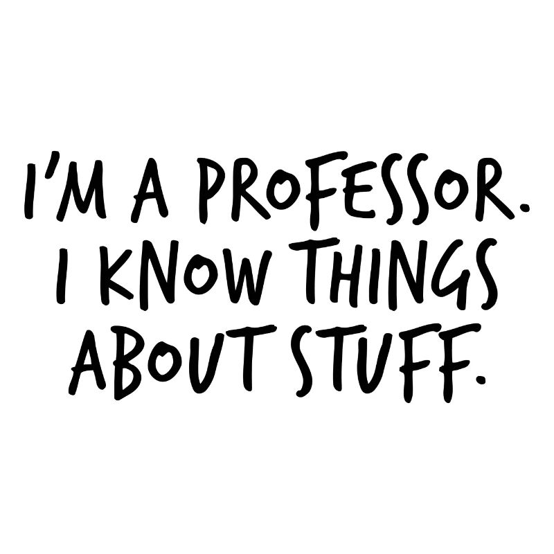 I’m a Professeur I know things About Stuff Cadeau