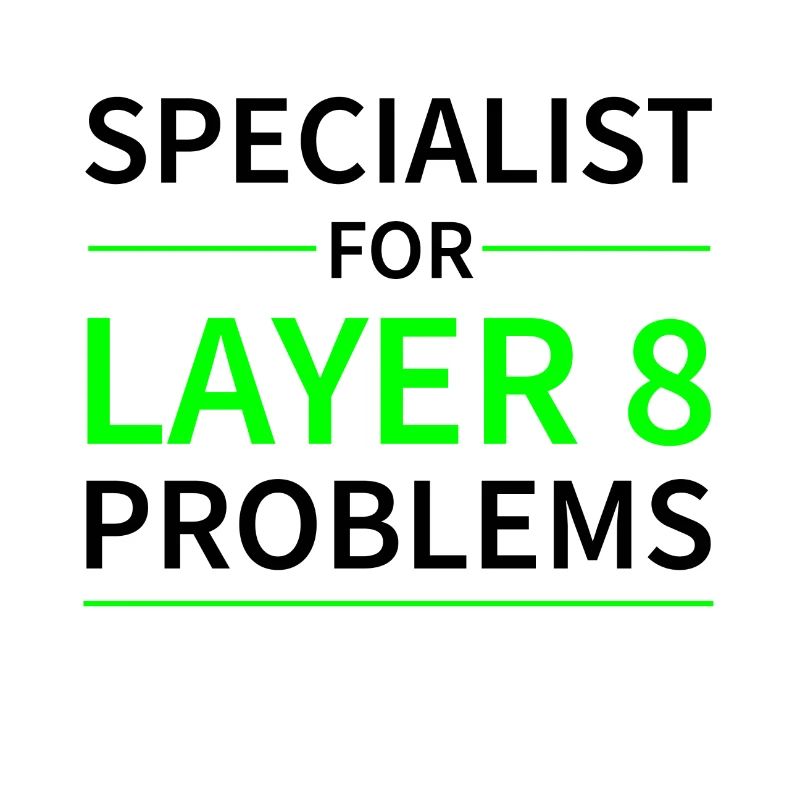 Specialist for layer 8 problems Geschenk Code