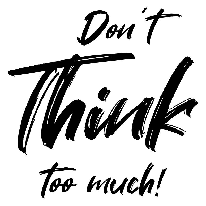 Don't think too much