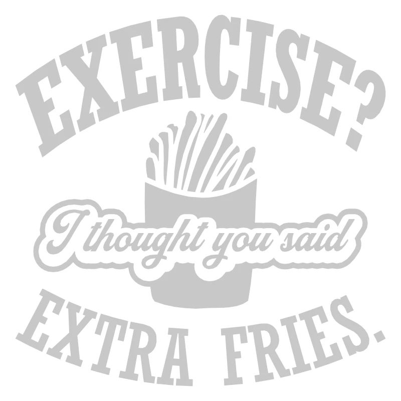Exercise Extra Fries Quote