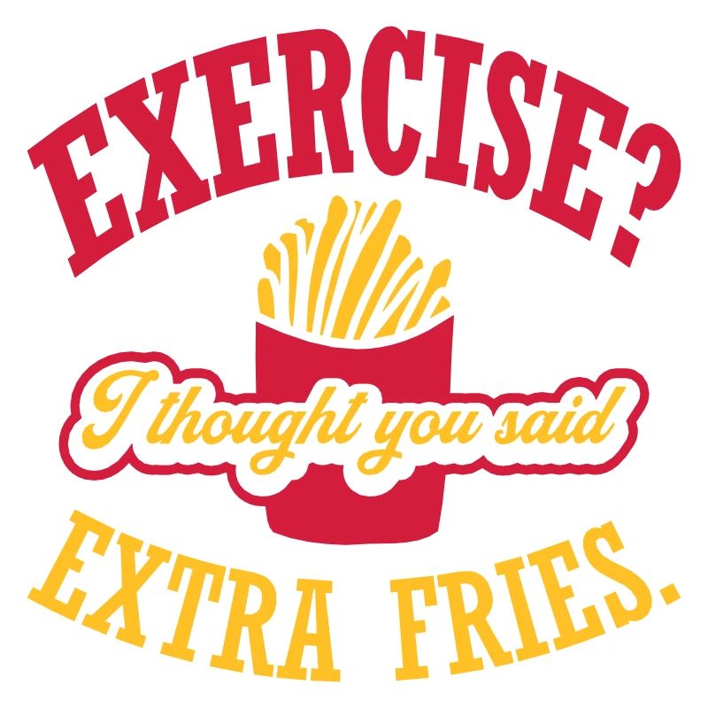 Exercise Extra Fries Quote