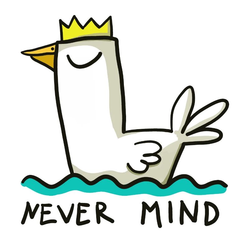 Never mind - that doesn't matter - relaxed duck