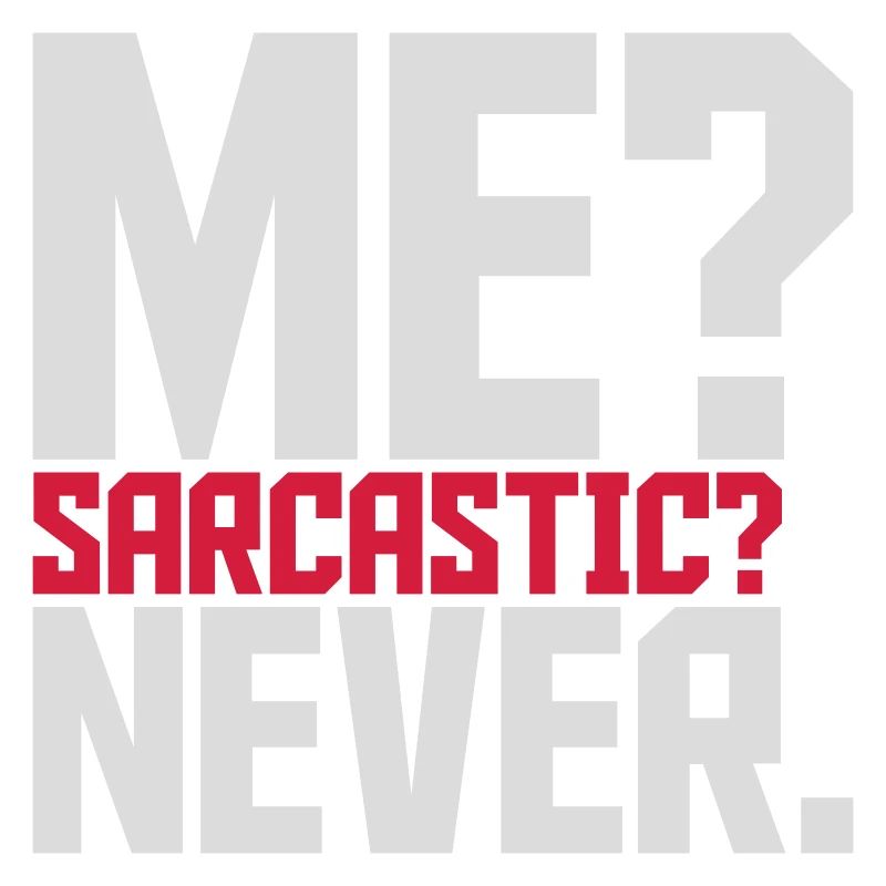 me sarcastic never Zitat