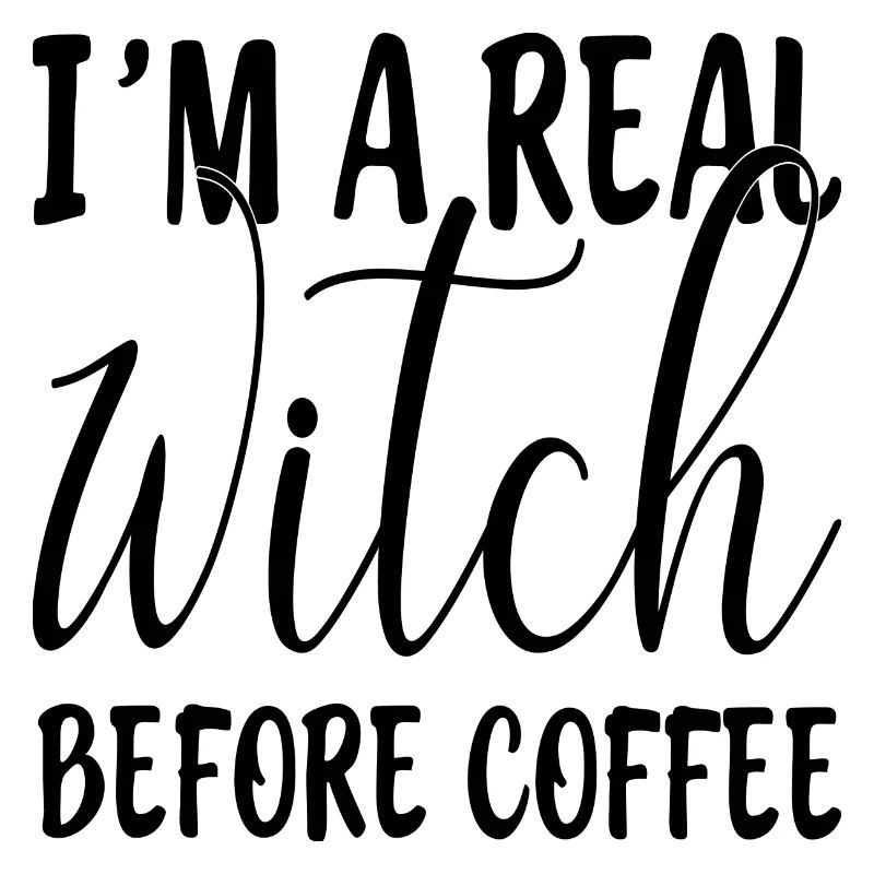 I´m a real Witch before Coffee