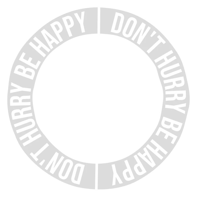 dont hurry be happy